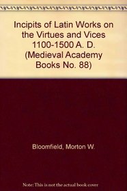 Incipits of Latin Works on the Virtues and Vices 1100-1500 A. D. (Medieval Academy Books No. 88)