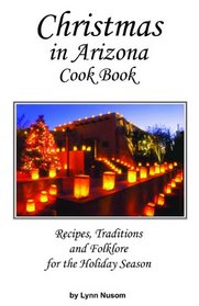 Christmas in Arizona: Recipes, Traditions and Folklore for the Holiday Season