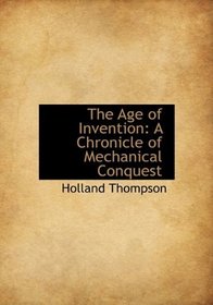 The Age of Invention: A Chronicle of Mechanical Conquest