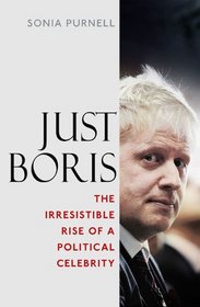 Boris Johnson: the Irresistible Rise of a Political Celebrit