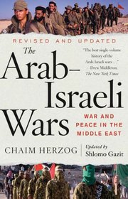 The Arab-Israeli Wars: War and Peace in the Middle East from the 1948 War of Independence to the Present