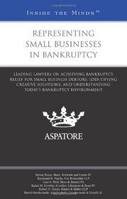 Representing Small Businesses in Bankruptcy: Leading Lawyers on Achieving Bankruptcy Relief for Small Business Debtors, Identifying Creative ... Bankruptcy Environment (Inside the Minds)