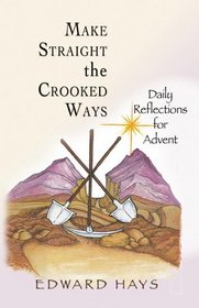 Make Straight the Crooked Ways: Daily Reflections for Advent