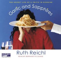 Garlic and Sapphires: The Secret Life of a Critic in Disguise (Audio CD) (Unabridged)