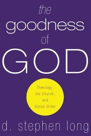 The Goodness of God: Theology, the Church, and Social Order
