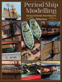 Period Ship Modelmaking: An Illustrated Masterclass