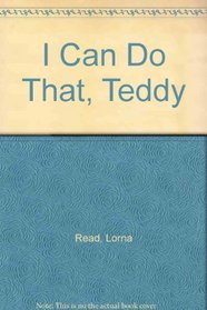 I Can Do That, Teddy