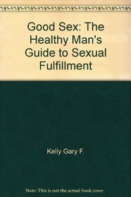 Good sex: The healthy man's guide to sexual fulfillment