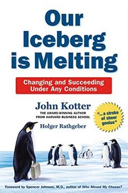 Our Iceberg is Melting: Changing and Succeeding Under Any Conditions [Paperback] [Jan 01, 2006] JHON KOTTER