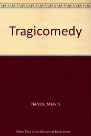 Tragicomedy: Its Origin and Development in Italy, France and England (Illini Books)