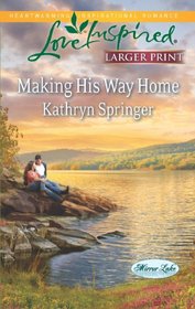 Making His Way Home (Mirror Lake, Bk 6) (Love Inspired, No 770) (Larger Print)