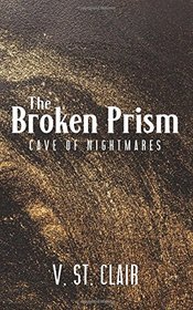 The Broken Prism: Cave of Nightmares (Volume 1)