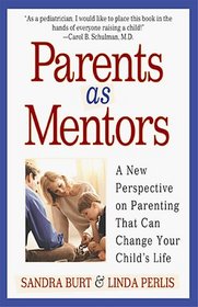 Parents As Mentors : A New Perspective on Parenting That Can Change Your Child's Life