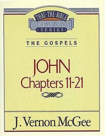 The Gospels: John Chapters 11 - 21 (Thru the Bible Commentary, Vol 39)