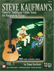 Steve Kaufman?s Favorite Traditional Fiddle Tunes for Flatpicking Guitar, Volume 3 (Bill's Music Shelf)