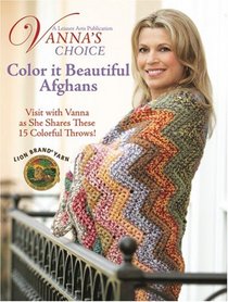 Vanna's Choice Color It Beautiful Afghans (Leisure Arts #4432) (Vanna's Choice)