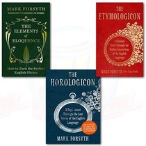 Mark Forsyth Collection 3 Books Bundle (The Elements of Eloquence,The Etymologicon,The Horologicon) by Mark Forsyth (2015-05-04)