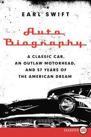 Auto Biography: A Tale of Rust, Chrome, and the High Art of Restoring an American Classic (Larger Print)