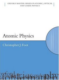 Atomic Physics (Oxford Master Series in Atomic, Optical and Laser Physics)