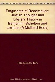Fragments of Redemption: Jewish Thought and Literary Theory in Benjamin, Scholem, and Levinas (Jewish Literature and Culture)