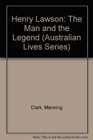 Henry Lawson: The Man and the Legend (Australian Lives)