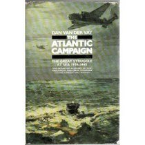 The Atlantic Campaign: Great Struggle at Sea, 1939-45