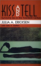 Kiss and Tell : Surveying Sex in the Twentieth Century
