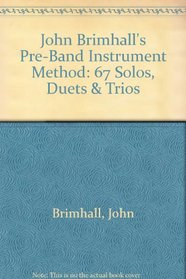 John Brimhall's Pre-Band Instrument Method: 67 Solos, Duets & Trios