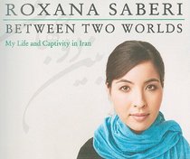 Between Two Worlds: My Life and Captivity in Iran (Audio CD) (Unabridged)