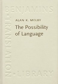 The Possibility of Language: A Discussion of the Nature of Language, With Implications for Human and Machine Translation (Benjamins Translation Library)