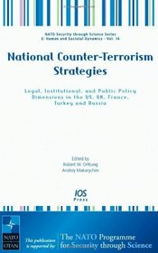 National Counter-Terrorism Strategies: Legal, Institutional, and Public Policy Dimensions in the US, UK, France, Turkey and Russia - Volume 14 NATO Security ... (Nato Security Through Science Series)
