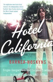 HOTEL CALIFORNIA: SINGER-SONGWRITERS AND COCAINE COWBOYS IN THE L.A. CANYONS 1967-1976