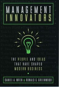 Management Innovators: The People and Ideas That Have Shaped Modern Business