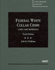 Federal White Collar Crime: Cases and Materials (American Casebook Series)
