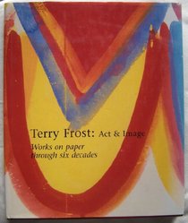 Terry Frost: Act and Image. Works on Paper Through Six Decades