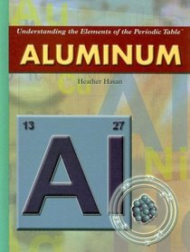 Aluminum (Understanding the Elements of the Periodic Table)