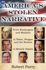 America's Stolen Narrative: From Washington and Madison to Nixon, Reagan and the Bushes to Obama