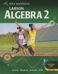 Holt McDougal Larson Algebra 2 Common Core: Student Edition Algebra 2 2012