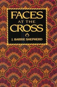 Faces at the Cross: A Lent and Easter Collection of Poetry and Prose