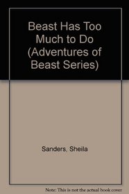 Beast Has Too Much to Do (Adventures of Beast Series)