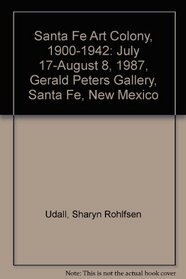 Santa Fe Art Colony, 1900-1942: July 17-August 8, 1987, Gerald Peters Gallery, Santa Fe, New Mexico