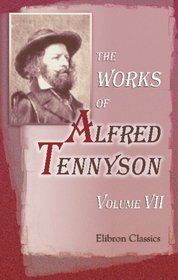 The Works of Alfred Tennyson: Volume 7. Idylls of the King