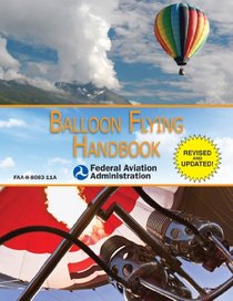 Balloon Flying Handbook: FAA-H-8083-11A (Revised)