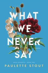 What We Never Say: Bold Journeys Book Two