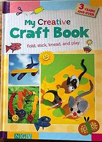 My Creative Craft Book. Fold, stick, knead, play. 3 Years and Over