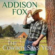 The Cowboy Says Yes (Rustlers Creek, Bk 1) (Audio CD) (Unabridged)