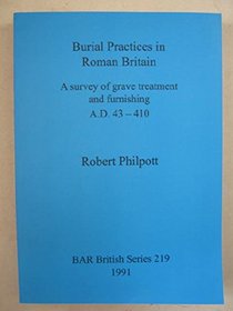 Burial Practices in Roman Britain (British Archaeological Reports (BAR) British)