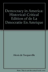 Democracy in America: Historical-Critical Edition of de La Dmocratie En Amrique