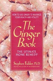 The Ginger Book: The Ultimate Home Remedy