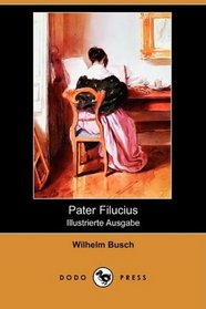 Pater Filucius (Illustrierte Ausgabe) (Dodo Press) (German Edition)